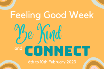 Feeling Good Week: Be Kind & Connect - 6th - 10th February 2023